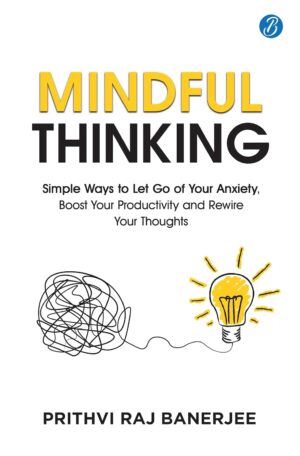 Mindful Thinking - Prithvi Raj Banerjee